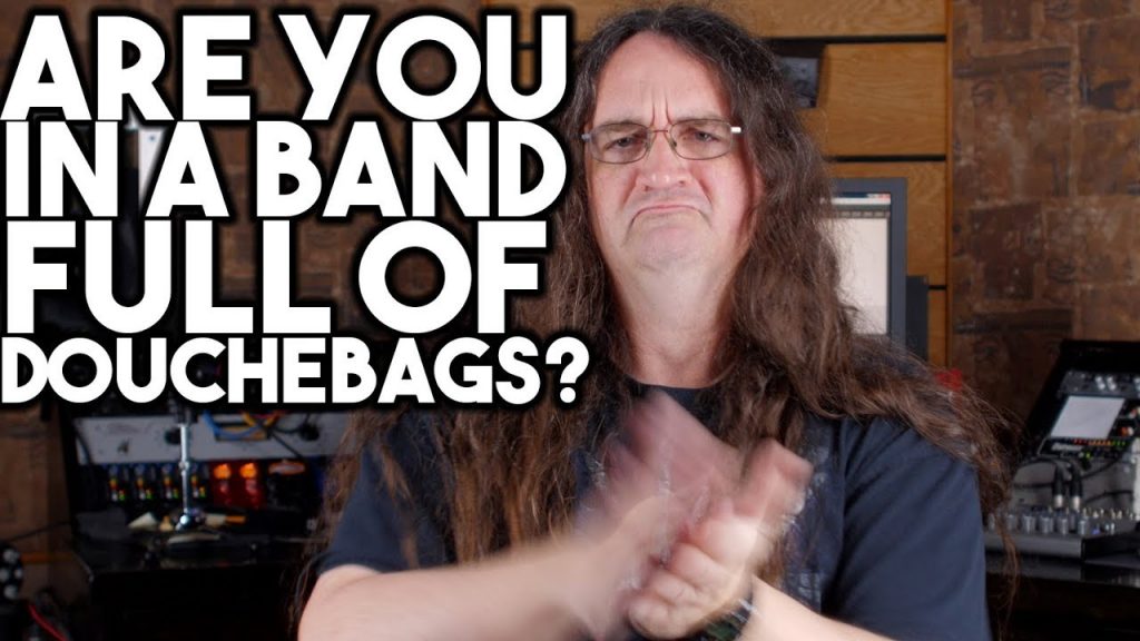 ARE YOU in a BAND full of DOUCHEBAGS