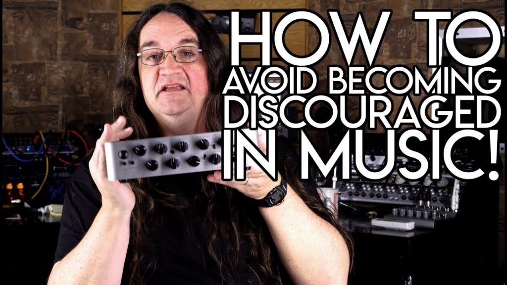How avoid being DISCOURAGED in MUSIC