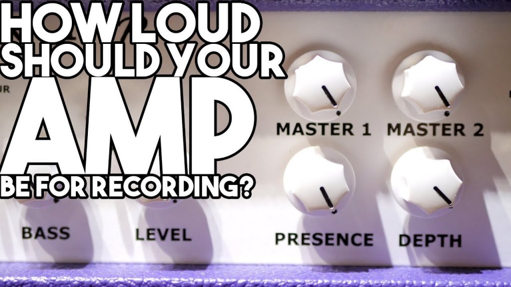 How loud should your amp be when recording