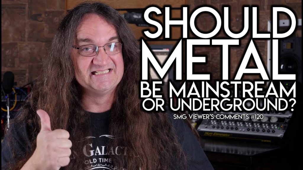 Should METAL be MAINSTREAM or UNDERGROUND