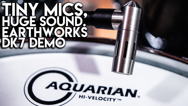 Tiny Mics - HUGE SOUND - Earthworks DK7 demo