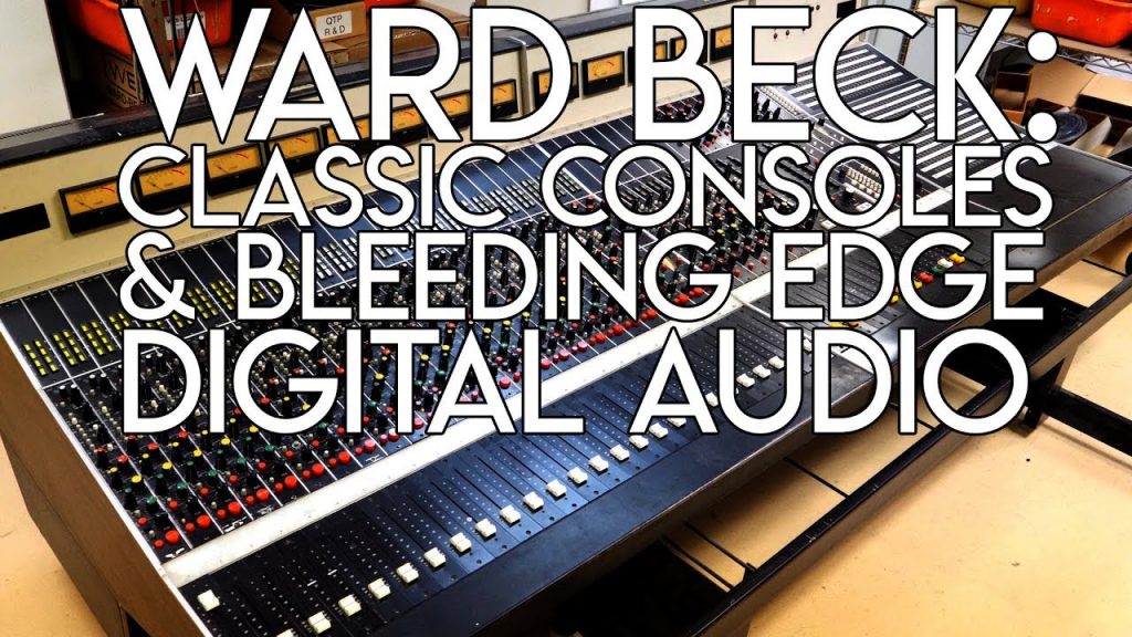 Ward Beck - Classic Consoles & Bleeding Edge Digital Audio